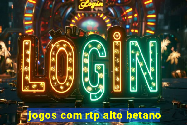 jogos com rtp alto betano